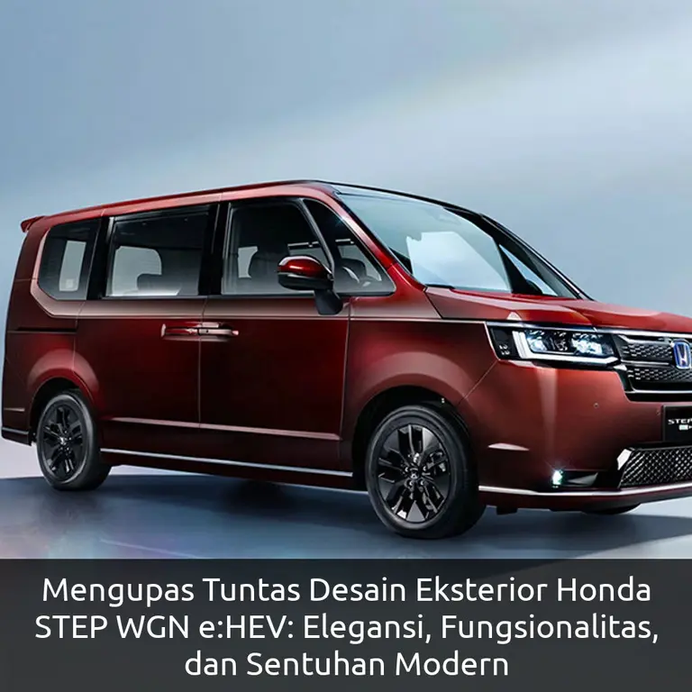 Mengupas Tuntas Desain Eksterior Honda STEP WGN e:HEV: Elegansi, Fungsionalitas, dan Sentuhan Modern