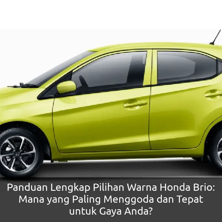 Panduan Lengkap Pilihan Warna Honda Brio: Mana yang Paling Menggoda dan Tepat untuk Gaya Anda?